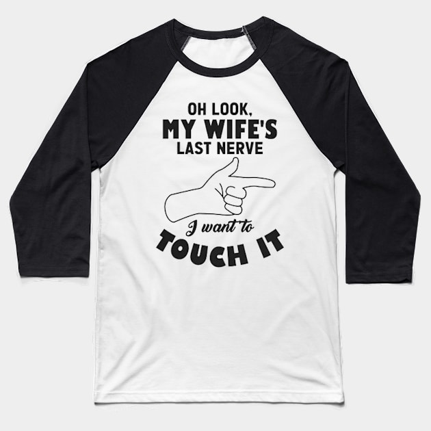 Mens Oh Look My Wife's Last Nerve I Want To Touch it Husband Baseball T-Shirt by MARBBELT